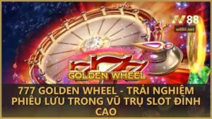 777 golden wheel trai nghiem phieu luu trong vu tru slot dinh cao 1 - 777 Golden Wheel - Trải nghiệm phiêu lưu trong vũ trụ slot đỉnh cao