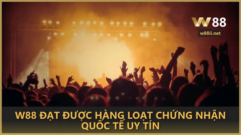 W88 đạt được hàng loạt chứng nhận quốc tế uy tín