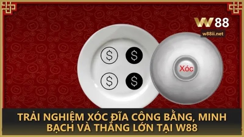 Trải nghiệm xóc đĩa công bằng, minh bạch và thắng lớn tại W88