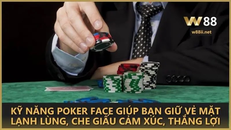 Kỹ năng Poker face giúp bạn giữ vẻ mặt lạnh lùng, che giấu cảm xúc, thắng lợi