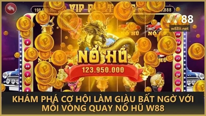 Khám phá cơ hội làm giàu bất ngờ với mỗi vòng quay Nổ Hũ W88