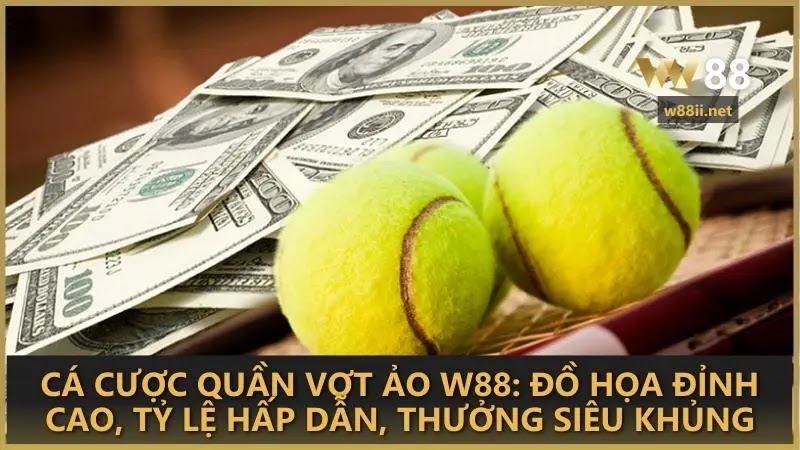 Cá cược quần vợt ảo W88: Đồ họa đỉnh cao, tỷ lệ hấp dẫn, thưởng siêu khủng