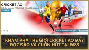 kham pha the gioi criket ao day doc dao va cuon hut tai w88 - Khám phá thế giới cricket ảo đầy độc đào và cuốn hút tại W88