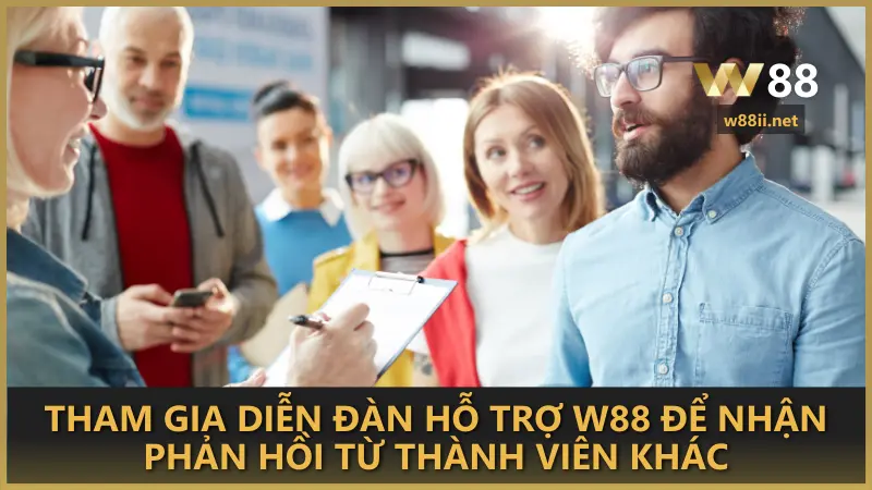 Tham gia diễn đàn hỗ trợ W88 để nhận phản hồi từ thành viên khác