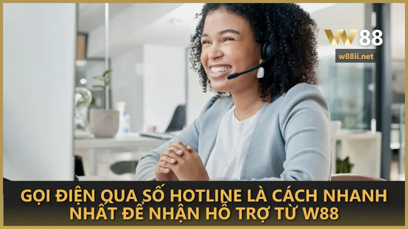 Gọi điện qua số hotline là cách nhanh nhất để nhận được sự hỗ trợ từ W88