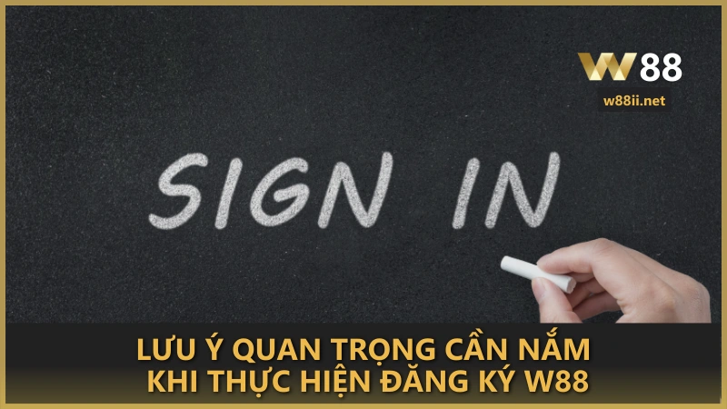 Lưu ý quan trọng cần nắm khi thực hiện đăng ký W88