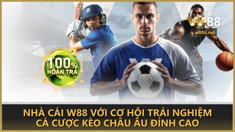 Nhà cái W88 với cơ hội trải nghiệm cá cược kèo châu Âu đỉnh cao 