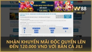 nhan khuyen mai doc quyen len den 120000 vnd voi ban ca jili - Nhận khuyến mãi độc quyền lên đến 120.000 VND với Bắn Cá JILI