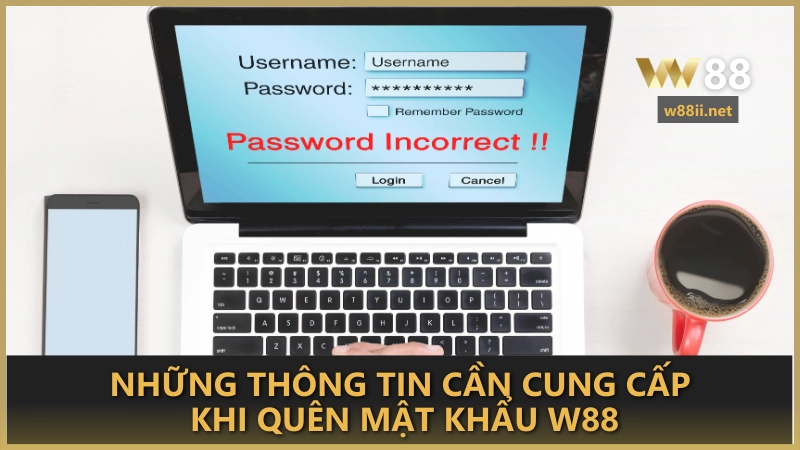 Những thông tin cần cung cấp khi quên mật khẩu W88