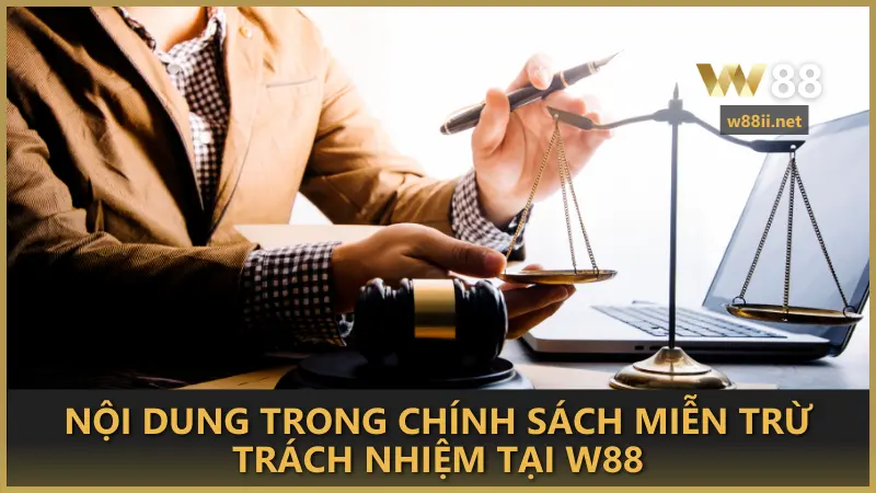 Nội dung trong chính sách miễn trừ trách nhiệm tại W88