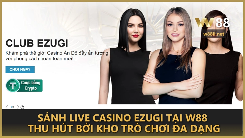 Sảnh Live Casino Ezugi tại W88 thu hút bởi kho trò chơi đa dạng